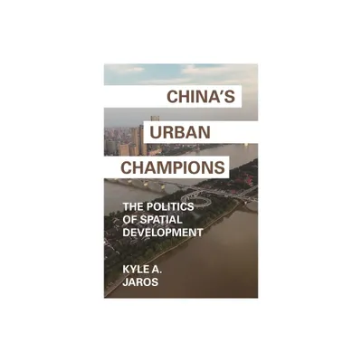 Chinas Urban Champions - (Princeton Studies in Contemporary China) by Kyle A Jaros (Paperback)