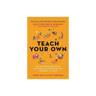 Teach Your Own - by John Holt & Pat Farenga (Paperback)