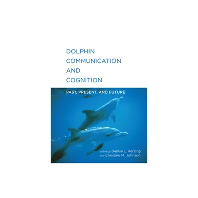 Dolphin Communication and Cognition - by Denise L Herzing & Christine M Johnson (Paperback)