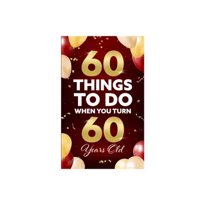 60 Things to Do When You Turn 60 Years Old - by Elaine Benton (Paperback)