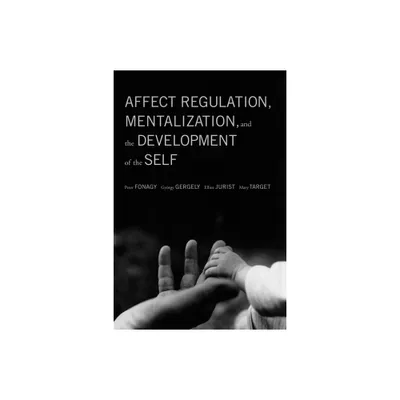 Affect Regulation, Mentalization, and the Development of the Self - by Peter Fonagy & Gyorgy Gergely & Elliot L Jurist (Paperback)