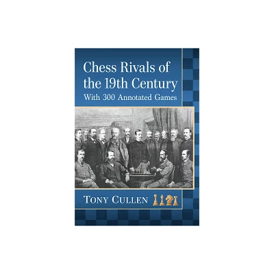 Chess Rivals of the 19th Century - Annotated by Tony Cullen (Paperback)