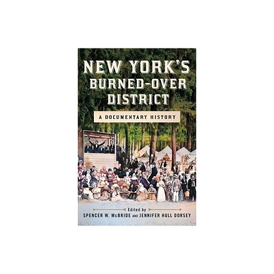 New Yorks Burned-Over District - by Spencer W McBride & Jennifer Hull Dorsey (Hardcover)