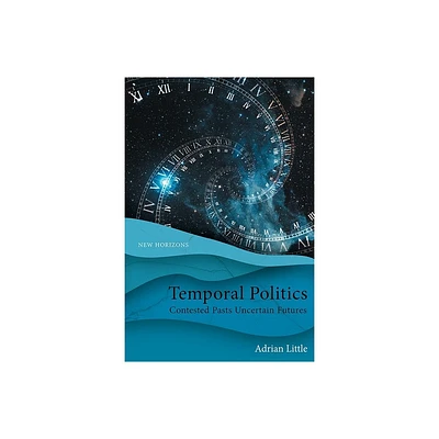 Temporal Politics - (New Horizons) by Adrian Little (Paperback)