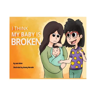 I Think My Baby Is Broken - by Geller (Hardcover)