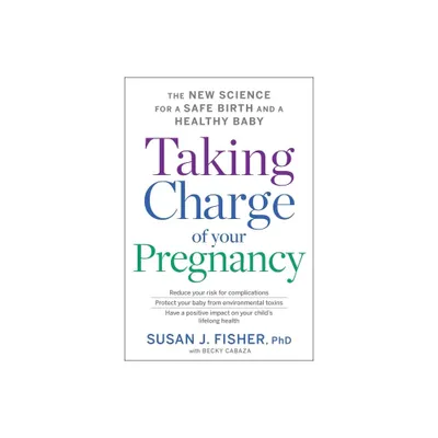 Taking Charge of Your Pregnancy - by Susan J Fisher (Paperback)