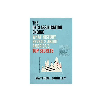 The Declassification Engine - by Matthew Connelly (Paperback)