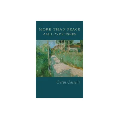 More Than Peace and Cypresses - by Cyrus Cassells (Paperback)