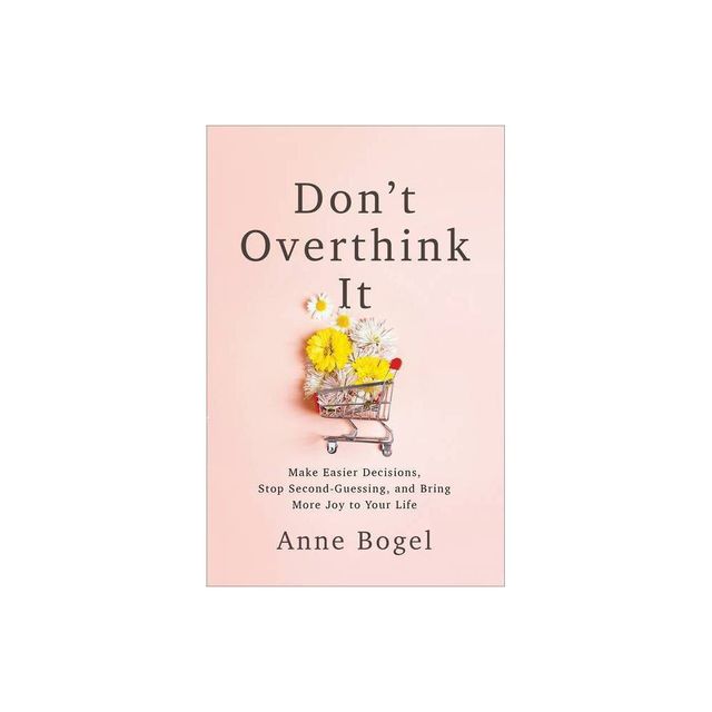 Dont Overthink It - by Anne Bogel (Paperback)