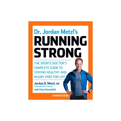 Dr. Jordan Metzls Running Strong - by Jordan Metzl & Claire Kowalchik (Paperback)