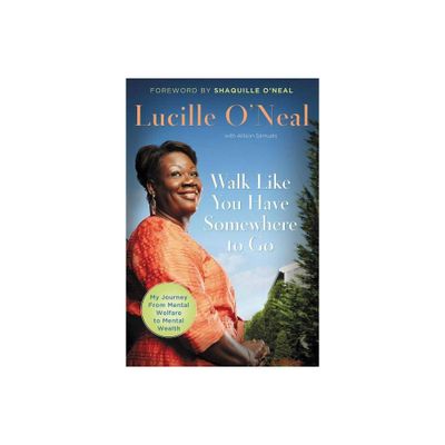 Walk Like You Have Somewhere to Go - by Lucille ONeal (Paperback)