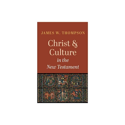 Christ and Culture in the New Testament - by James W Thompson (Paperback)