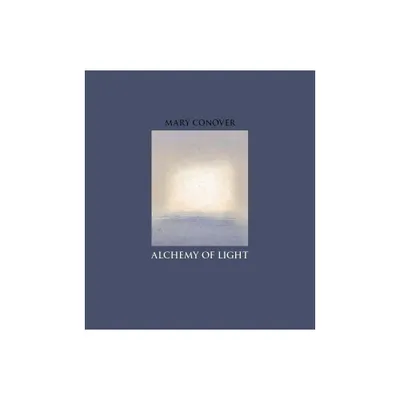 Alchemy of Light - by Mary Conover (Hardcover)