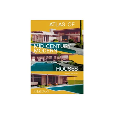 Atlas of Mid-Century Modern Houses - by Dominic Bradbury (Hardcover)