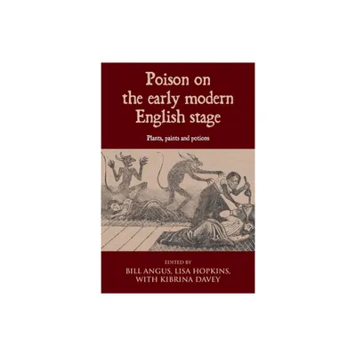 Poison on the Early Modern English Stage - by Lisa Hopkins & Bill Angus (Hardcover)