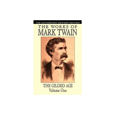 The Gilded Age, Vol. 1 - by Mark Twain & Charles Dudley Warner (Paperback)