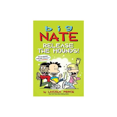 Big Nate: Release the Hounds! - by Lincoln Peirce (Paperback)