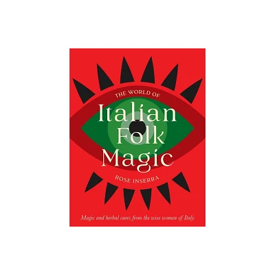 The World of Italian Folk Magic - by Rose Inserra (Hardcover)