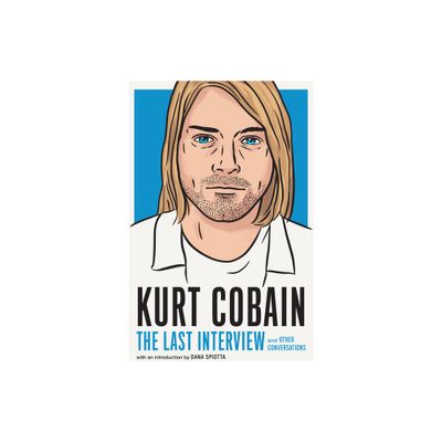 Kurt Cobain: The Last Interview - by Melville House (Paperback)