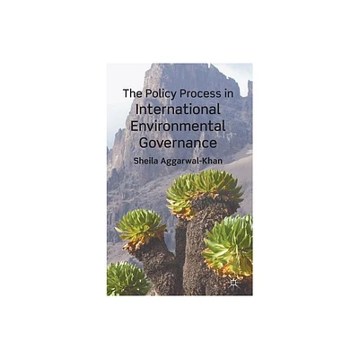 The Policy Process in International Environmental Governance - by S Aggarwal-Khan (Hardcover)