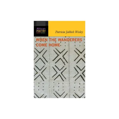 When the Wanderers Come Home - (African Poetry Book) by Patricia Jabbeh Wesley (Paperback)