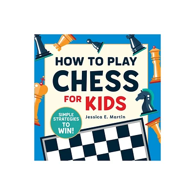 How to Play Chess for Kids - by Jessica E Martin (Paperback)