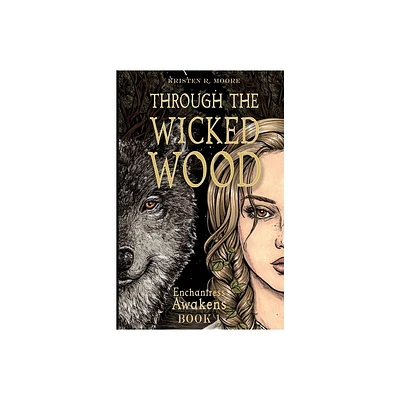 Through the Wicked Wood - by Kristen R Moore (Paperback)