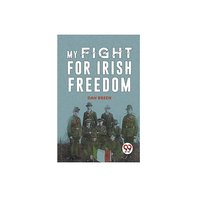 My Fight For Irish Freedom - by Dan Breen (Paperback)