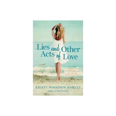 Lies and Other Acts of Love - by Kristy Woodson Harvey (Paperback)