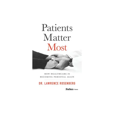 Patients Matter Most - by Lawrence Rosenberg (Hardcover)