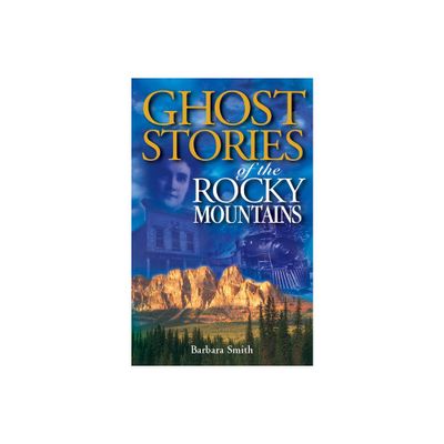 Ghost Stories of the Rocky Mountains - 3rd Edition by Barbara Smith (Paperback)