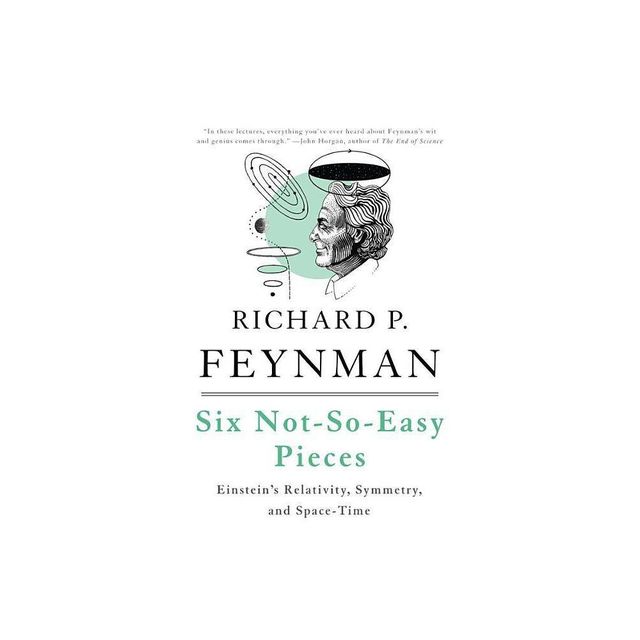 Six Not-So-Easy Pieces - 4th Edition by Richard P Feynman & Robert B Leighton & Matthew Sands (Paperback)