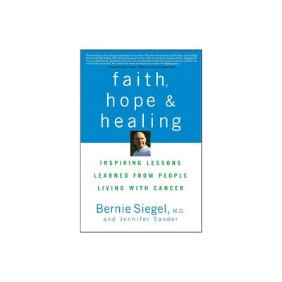 Faith, Hope and Healing - by Bernie Siegel & Jennifer Sander (Paperback)