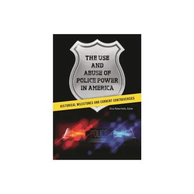 The Use and Abuse of Police Power in America - by Gina Robertiello (Paperback)