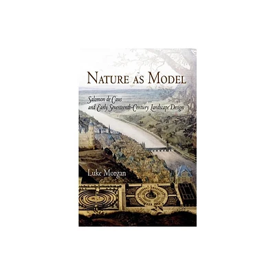 Nature as Model - (Penn Studies in Landscape Architecture) by Luke Morgan (Hardcover)