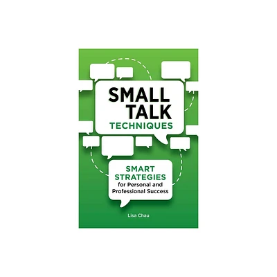 Small Talk Techniques - by Lisa Green Chau (Paperback)