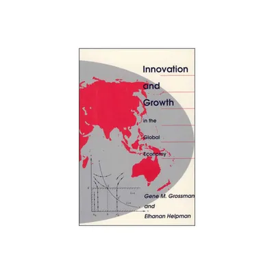 Innovation and Growth in the Global Economy - by Gene M Grossman & Elhanan Helpman (Paperback)