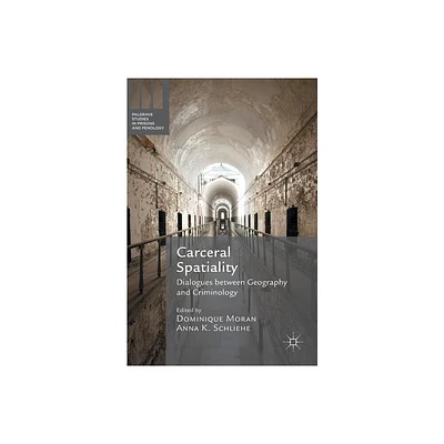 Carceral Spatiality - (Palgrave Studies in Prisons and Penology) by Dominique Moran & Anna K Schliehe (Hardcover)