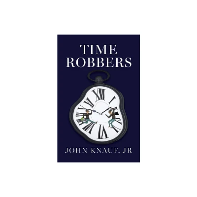 Time Robbers - by John Knauf (Paperback)