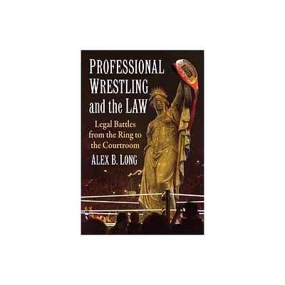 Professional Wrestling and the Law - by Alex B Long (Paperback)