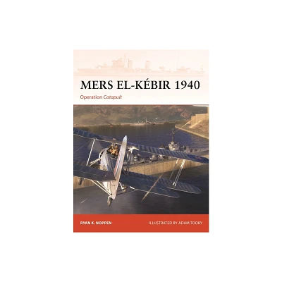 Mers El-Kbir 1940 - (Campaign) by Ryan K Noppen (Paperback)