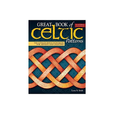 Great Book of Celtic Patterns, Second Edition, Revised and Expanded - 2nd Edition by Lora S Irish (Paperback)