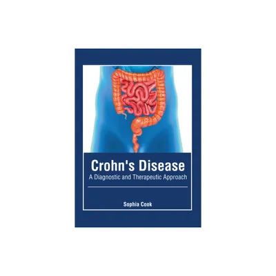 Crohns Disease: A Diagnostic and Therapeutic Approach - by Sophia Cook (Hardcover)