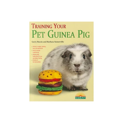 Training Your Pet Guinea Pig - by Gerry Bucsis & Barbara Somerville (Paperback)