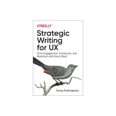 Strategic Writing for UX - by Torrey Podmajersky (Paperback)