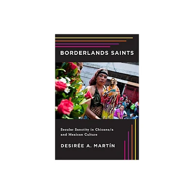 Borderlands Saints - (Latinidad: Transnational Cultures in the United States) by Desire A Martn (Paperback)