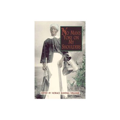 No Mans Yoke on My Shoulders - (Real Voices, Real History) by Horace Randall Williams (Paperback)