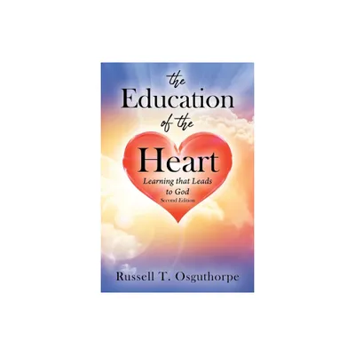 The Education of the Heart - by Russell T Osguthorpe (Paperback)