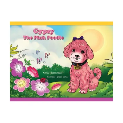 Gypsy The Pink Poodle - by Debbie Wood (Paperback)