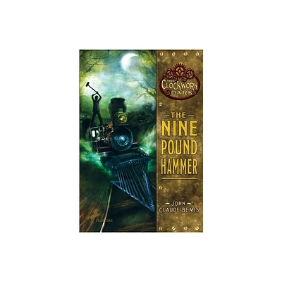 The Nine Pound Hammer - (Clockwork Dark) by John Claude Bemis (Paperback)